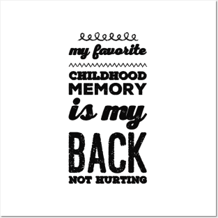 My favorite childhood memory is my back not hurting midlife crisis Funny millennials quotes Posters and Art